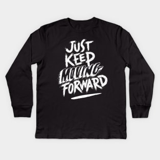 Just Keep Moving Forward Kids Long Sleeve T-Shirt